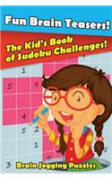 Fun Brain Teasers! The Kid's Book of Sudoku Challenges!