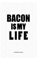 Bacon IS My Life: A 6x9 Inch Matte Softcover Quote Notebook Journal Diary With A Bold Text Font Cover Slogan and 120 Blank Lined Pages