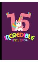 Incredible Since 2004: 15th Birthday Celebration Gift Incredible Since 2004 Party Birth Anniversary (6"x9") Lined notebook Journal to write in