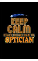 Keep calm because you can't scare the optician