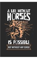 A life without horses is possible - but without any sense!: diary, notebook, book 100 lined pages in softcover for everything you want to write down and not forget