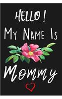 Hello My Name Is Mommy: Blank Lined Notebook Journal To Write In, gift for Expecting Mom, New Mother Gift