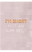 I'm Short Not An Arm Rest