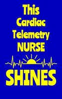 This Cardiac Telemetry Nurse Shines: Journal: Appreciation Gift for a Favorite Nurse