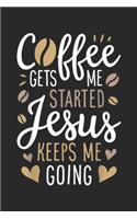 Cffee Gets Me Started Jesus Keeps Me Going: Coffee Gets Me Started Jesus Keeps Me Going Women Journal/Notebook Blank Lined Ruled 6x9 100 Pages