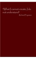 What I cannot create, I do not understand