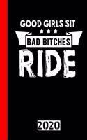 Good Girls Sit Bad Bitches Ride: Calendar, Scheduler and planner 2020 for motorcyclists and all motorcycle lovers