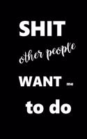 2020 Weekly Planner Funny Saying Shit Other People Want Me To Do 134 Pages: 2020 Planners Calendars Organizers Datebooks Appointment Books Agendas