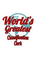World's Greatest Classification Clerk: Best Classification Clerk Notebook, Classification Assistant Journal Gift, Diary, Doodle Gift or Notebook - 6 x 9 Compact Size, 109 Blank Lined Page