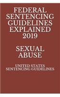 Federal Sentencing Guidelines Explained 2019 Sexual Abuse