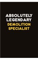 Absolutely Legendary Demolition Specialist: Career journal, notebook and writing journal for encouraging men, women and kids. A framework for building your career.