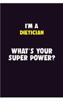 I'M A Dietician, What's Your Super Power?: 6X9 120 pages Career Notebook Unlined Writing Journal