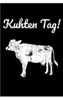 Kuhten Tag!: A5 blanko Notizbuch mit einer Kuh für einen Landwirt oder Milchbauer in der Landwirtschaft als Geschenk