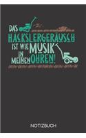 Das Häckslergeräusch ist wie Musik in meinen Ohren!