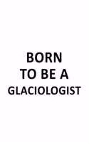 Born To Be A Glaciologist