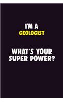 I Am A Geologist, What's Your Super Power?: 6X9 120 pages Career Notebook Unlined Writing Journal