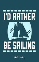 I´d Rather Be Sailing: Notebook, Diary or Journal Gift for Skippers, Sailors, Captains, Boat and Sailing Ship Lovers or Yacht Owners who'd rather be at a Ship's Wheel with