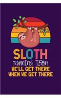 Sloth Running Team We'll Get There When We Get There: Notebook For Baby Sloth Lovers Running Sport Fans