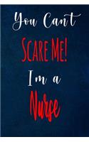 You Can't Scare Me! I'm A Nurse: The perfect gift for the professional in your life - Funny 119 page lined journal!
