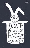 Those Who Don't Believe In Magic Will Never Find It 2020: 8"x10" Daily and Weekly Agenda Planner and Organizer