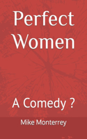 Perfect Women: A Comedy ?
