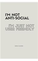 I'm Not Anti-Social; I'm Just Not User Friendly. Weekly Planner: Funny Computer Humor Weekly Planner. Cool Tech Christmas or Birthday Gag Gift Organizer with a Calendar, To Do Lists and Notes.