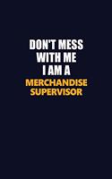 Don't Mess With Me I Am A Merchandise Supervisor: Career journal, notebook and writing journal for encouraging men, women and kids. A framework for building your career.