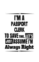 I'm A Passport Clerk To Save Time, Let's Assume That I'm Always Right