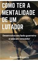 Como ter a Mentalidade de um Lutador