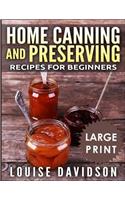 Home Canning and Preserving Recipes for Beginners ***Large Print Black and White Edition***