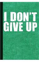 I Don't Give Up: Motivational Journal with Lined Pages for Journaling, Studying, Writing, Daily Reflection / Prayer Workbook