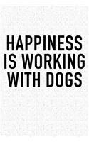 Happiness Is Working with Dogs