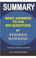 Summary Brief Answers to the Big Questions by Stephen Hawking: A Summary, Analysis and Guide