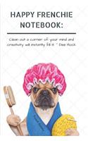 Happy Frenchie Notebook: Clean Out a Corner of Your Mind and Creativity Will Instantly Fill It. Dee Hock French Bulldog: Cute & Funny Dog: A Composition Book or Notepad for 