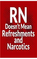 RN Doesn't Mean Refreshments and Narcotics