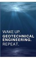 Wake Up. Geotechnical Engineering. Repeat.: Gift for Geotechnical Engineers, Geotechnical Engineering Students & Professors - Lined Notebook Journal