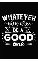 Whatever You Are Be a Good One