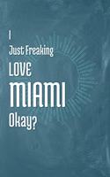 I Just Freaking Love Miami Okay?: A 120 Page Blank Notebook with Cream College Ruled Pages.