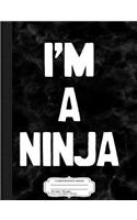 I'm a Ninja Composition Notebook