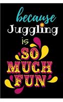 Because Juggling Is So Much Fun