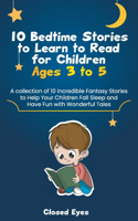 10 Bedtime Stories to Learn to Read for Children Ages 3 to 5: A Collection of Fantastic Stories so you can Learn to Read to Your Children and Help Them Have a Good Sleep