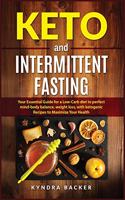 Keto And Intermittent Fasting: Your Essential Guide for a Low-Carb Diet for Perfect Mind-Body Balance, Weight Loss, With Ketogenic Recipes to Maxizime Your Health(2 Healthy Living)