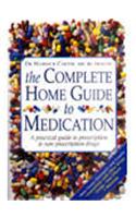 The Complete Home Guide To Medication.: A Practical Guide To Prescription & Non-prescription Drugs.