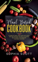 Plant Based Cookbook: A Complete Meal Prep Guide with Quick and Easy Recipes for Healthy Eating and to Reset and Energize Your Body and Mind