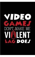 Video Games Don't Make Me Violent Lag Does: Blank Lined Journal Notebook V1