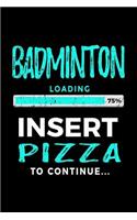 Badminton Loading 75% Insert Pizza to Continue: Badminton Player Journal