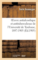 OEuvre antialcoolique et antituberculeuse de l'Université de Toulouse, 1897-1905