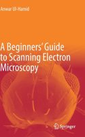 A Beginners' Guide to Scanning Electron Microscopy