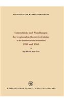 Unterschiede und Wandlungen der Regionalen Handelsstruktur: In der Bundesrepublik Deutschland 1950 und 1961(35 Schriften zur Handelsforschung)