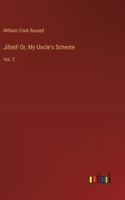 Jilted! Or, My Uncle's Scheme: Vol. 2